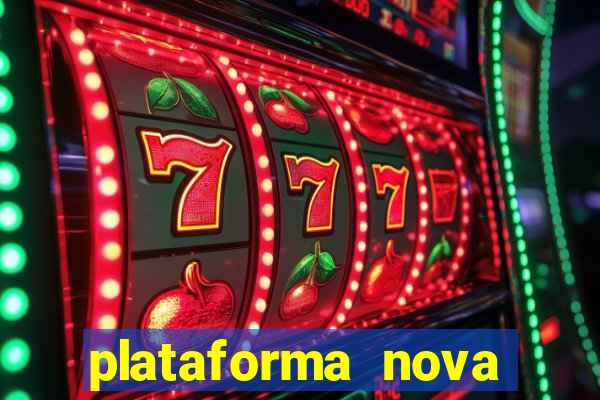 plataforma nova pagando muito